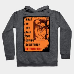 What Do You Call Two Loving Skeletons? IN-TOMB-ED Hoodie